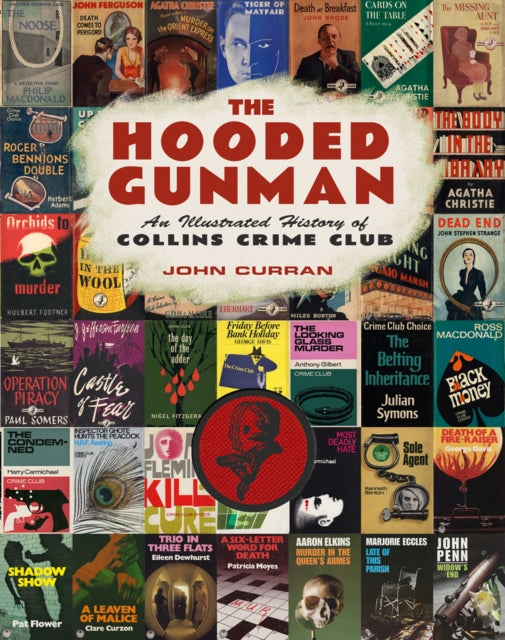The Hooded Gunman : An Illustrated History of Collins Crime Club by John Curran - Hardcover book