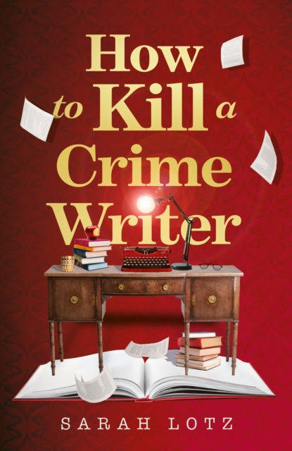 How to Kill a Crime Writer by Sarah Lotz - Hardcover book