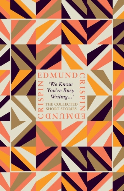 We Know You're Busy Writing…' : The Collected Short Stories of Edmund Crispin by Edmund Crispin - Hardcover book