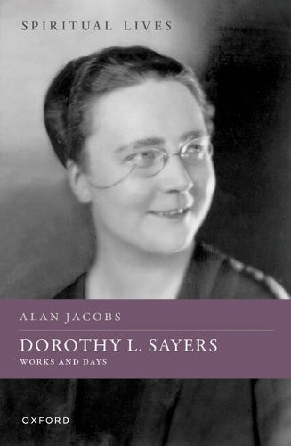 Book Cover of Dorothy L. Sayers: Works and Days by Alan Jacobs (Hardcover)
