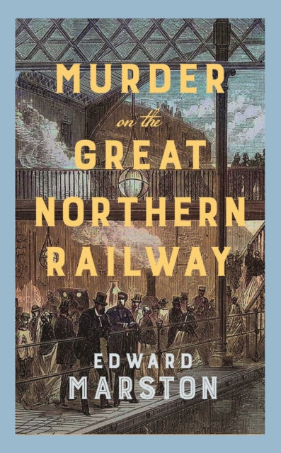 Murder on the Great Northern Railway by Edward Marston - Hardcover book