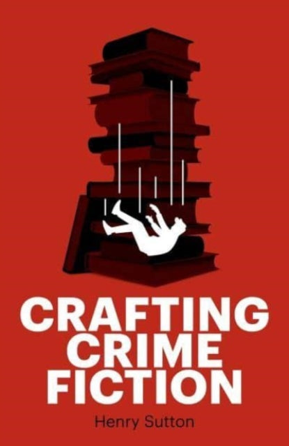 Crafting Crime Fiction by Henry Sutton - Paperback