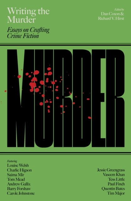 Writing the Murder : Essays on Crafting Crime Fiction by Dan Coxon and Richard V. Hirst - Paperback