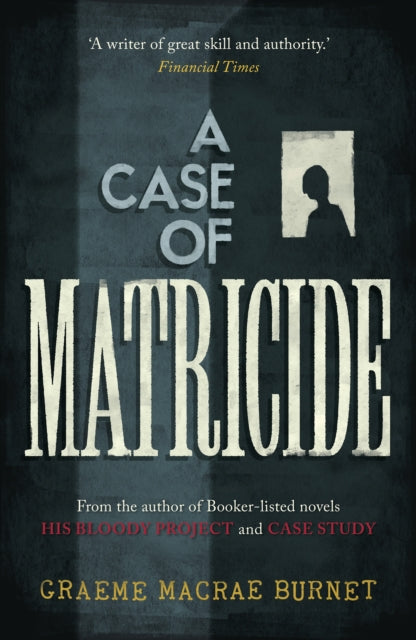 A Case of Matricide by Graeme Macrae Burnet - Paperback
