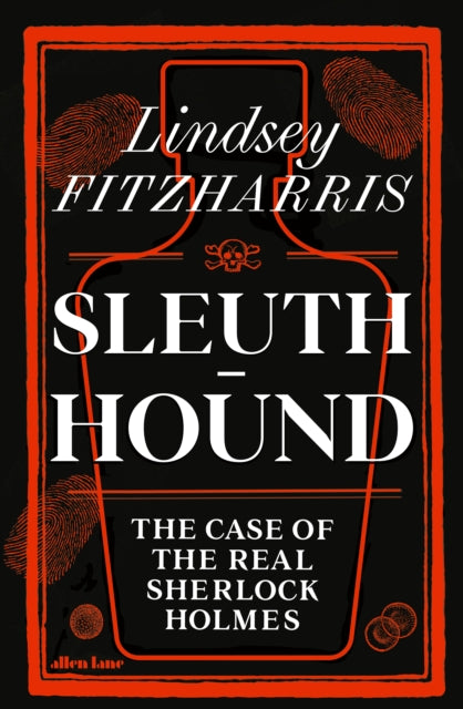 Book Cover of Sleuth-Hound : The Case of the Real Sherlock Holmes by Lindsey Fitzharris (Hardcover)