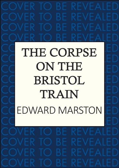 Book Cover of The Corpse on the Bristol Train by Edward Marston (Hardcover)
