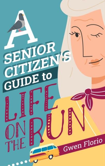 A Senior Citizen's Guide to Life on the Run by Gwen Florio - Hardcover