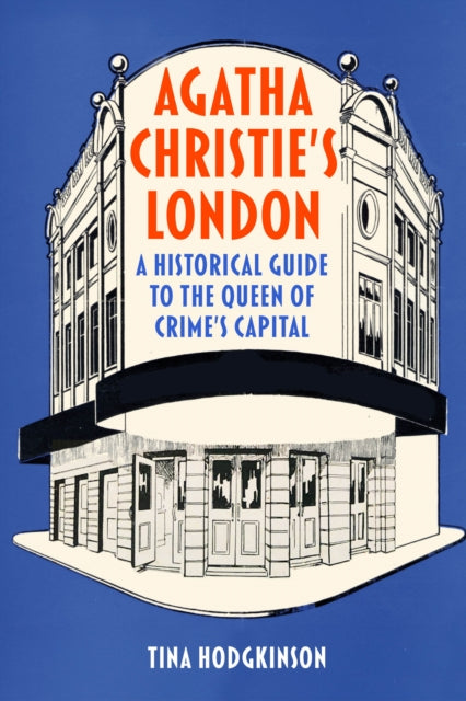 Agatha Christie's London : A Historical Guide to the Queen of Crime's Capital by Tina Hodgkinson (Hardcover)